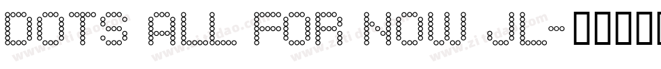 Dots All For Now JL字体转换